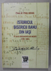 ISTORICUL BISERICII BANU DIN IASI , PE BAZA DOCUMENTELOR INEDITE ( 1705 - 1985 ) de PREOT dr. PAUL MIHAIL , 2015 foto