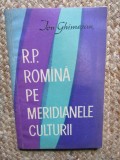 R. P. Romana pe meridianele culturii - Ion Ghimesan CU DEDICATIE SI AUTOGRAF
