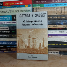 ORTEGA Y GASSET - O INTERPRETARE A ISTORIEI UNIVERSALE , 1999 #