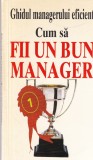 Carte Cum sa fii un bun manager. Ghidul managerului eficient de Kate Keenan, Editura Rentrop &amp; Straton, 1998, 62 pagini, Romana, 13x20 cm