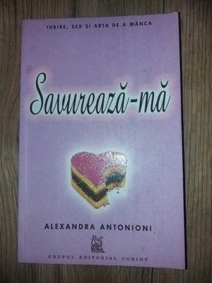 Savureaza-ma Iubire,sex si arta de a manca - Alexandra Antonioni foto