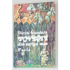 POVESTI DIN CURTEA MEA de MIRON SCOROBETE , volum ilustrat de ESTERA TAKACS , 1980