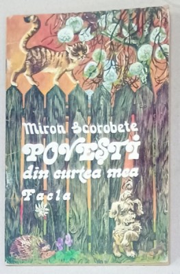 POVESTI DIN CURTEA MEA de MIRON SCOROBETE , volum ilustrat de ESTERA TAKACS , 1980 foto