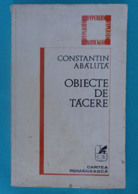 Constantin Abaluta &amp;ndash; Obiecte de tacere ( antologie ) foto