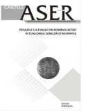 Caietele ASER: Peisajele culturale din Romania astazi. Actualizarea zonelor etnografice &amp;amp;ndash; nr. 10/2014 - Asociatia de Stiinte Etnologice din