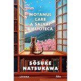 Motanul Care A Salvat Biblioteca - Sosuke Natsukawa, Litera, 2025, Actiune. Roman captivant!