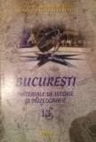 BUCURESTI - MATERIALE DE ISTORIE SI MUZEOGRAFIE XIII