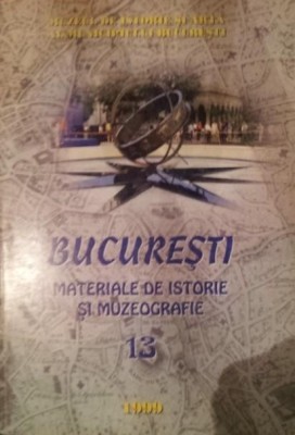 BUCURESTI - MATERIALE DE ISTORIE SI MUZEOGRAFIE XIII foto