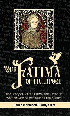 Our Fatima of Liverpool: The Story of Fatima Cates, the Victorian woman who helped found British Islam foto
