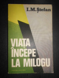 I. M. Stefan - Viata incepe la Milogu 1980 prima editie cu autograf si dedicatie