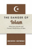 Dangers of Islam: What Every Muslim and Christian Should Know of Islam