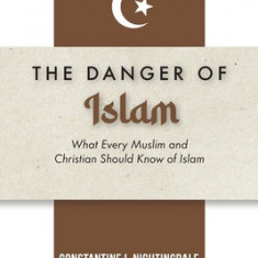 Dangers of Islam: What Every Muslim and Christian Should Know of Islam