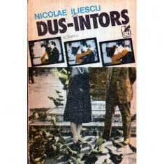 Nicolae Iliescu - Dus - Intors - roman - 120966