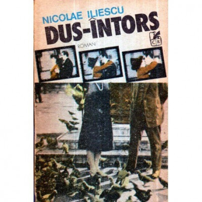 Nicolae Iliescu - Dus - Intors - roman - 120966 foto