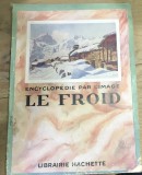 CRT1FR Revista Veche Le Froid Encyclopedie Par l Image Librairie Hachette Paris Stiinta Fizica Monografie Veche Colectie