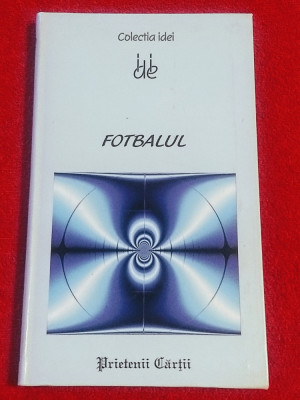 Carte fotbal - &amp;quot;FOTBALUL&amp;quot; (Colectia de Idei) foto