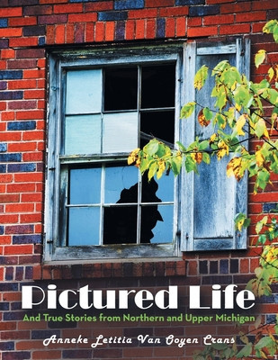 Pictured Life: And True Stories from Northern and Upper Michigan foto