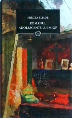 Mircea Eliade - Romanul adolescentului miop foto