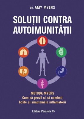 Solutii Contra Autoimunitatii - Metoda Myers. Ed. 4, Amy Myers - Editura Paralela 45 foto