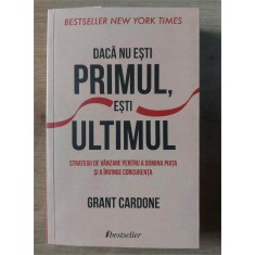 Daca nu esti primul, esti ultimul- Grant Cardone