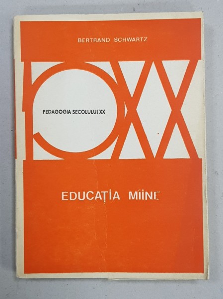 EDUCATIA MAINE de BERTRAND SCHWARTZ , SERIA &#039; PEDAGOGIA SECOLULUI XX &#039; , 1976