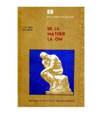I. Th. Riga, Gh. Calin - De la materie la om - 105716 foto