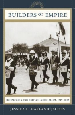 Builders of Empire: Freemasons and British Imperialism, 1717-1927 foto