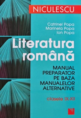 Literatura romana. Manual preparator pe baza manualelor alternative pentru clasele IX-XII - 2012 - Marinela Popa (AM142) foto