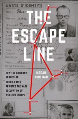 The Escape Line: How the Ordinary Heroes of Dutch-Paris Resisted the Nazi Occupation of Western Europe foto