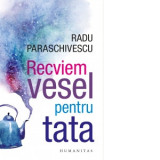 Recviem vesel pentru tata - Radu Paraschivescu