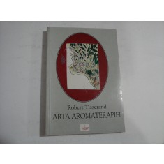 ARTA AROMATERAPIEI - ROBERT TISSERAND