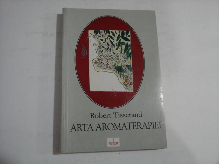 ARTA AROMATERAPIEI - ROBERT TISSERAND