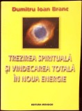 TREZIREA SPIRITUALA SI VINDECAREA TOTALA IN NOUA ENERGIE-DUMITRU IOAN BRANC-343933