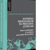 Audierea persoanelor in procesul judiciar. Repere psihologice si evaluarea sinceritătii declaratiilor - Ionut-Daniel Dumitrascu