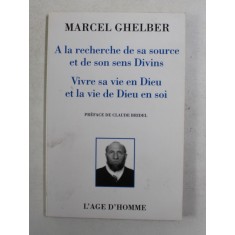 MARCEL GHELBER - A LA RECHERCHE DE SA SOURCE ET DE SON SENS DIVINS ..2001