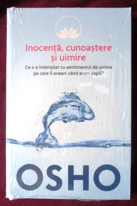 &quot;Inocenta, cunoastere si uimire. Ce s-a intamplat cu sentimentul...&quot;, OSHO