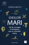 Cartea mica a ideilor mari - Daniel Smith