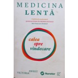 Victoria Sweet - Medicina lenta (Editia: 2018)