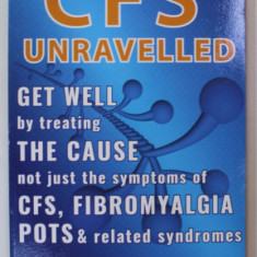 CFS UNRAVELLED , GET WELL BY TREATING THE CAUSE ..OF CFS , FIBROMYALGIA , POTS ...by DAN NEUFFER , 2017