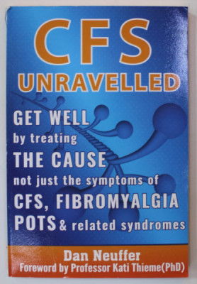 CFS UNRAVELLED , GET WELL BY TREATING THE CAUSE ..OF CFS , FIBROMYALGIA , POTS ...by DAN NEUFFER , 2017 foto