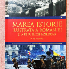 Marea istorie ilustrată a Romaniei si a Republicii Moldova - Volumul 10
