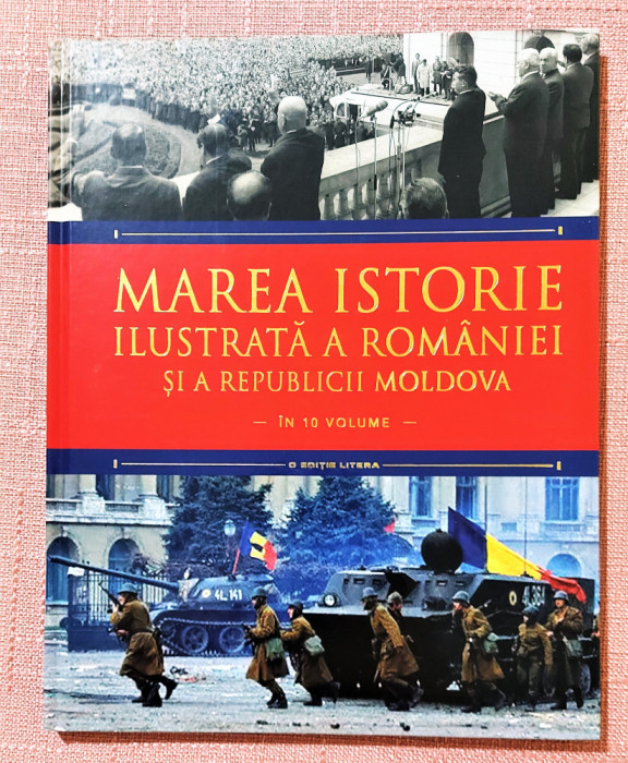 Marea istorie ilustrată a Romaniei si a Republicii Moldova - Volumul 10