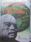 BANUIALA UNEI UMBRE. IN CAUTAREA CIVILIZATIILOR PIERDUTE-LUDVIK SOUCEK-208156