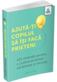 Cumpara ieftin Ajuta-ti copilul sa isi faca prieteni: 101 metode de a cultiva prietenii sanatoase si fericite, Gama