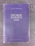 George Enescu si Opera sa Oedip - Lucian Voiculescu, Editura 1956, Carte Veche