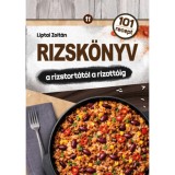 Rizsk&ouml;nyv - a rizstort&aacute;t&oacute;l a rizott&oacute;ig - Liptai Zolt&aacute;n