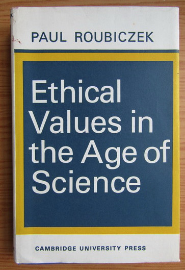 Paul Roubiczek - Ethical Values in the Age of Science