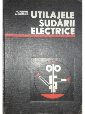 Vl. Popovici - Utilajele sudarii electrice (Editia: 1968) foto