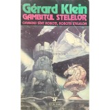 Gerard Klein - Gambitul stelelor. Oameni sunt roboti, robotii stelelor (Editia: 1994)