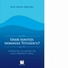 Unde sunteti, domnule Titulescu? Gandurile incomode ale unui diplomat onest foto